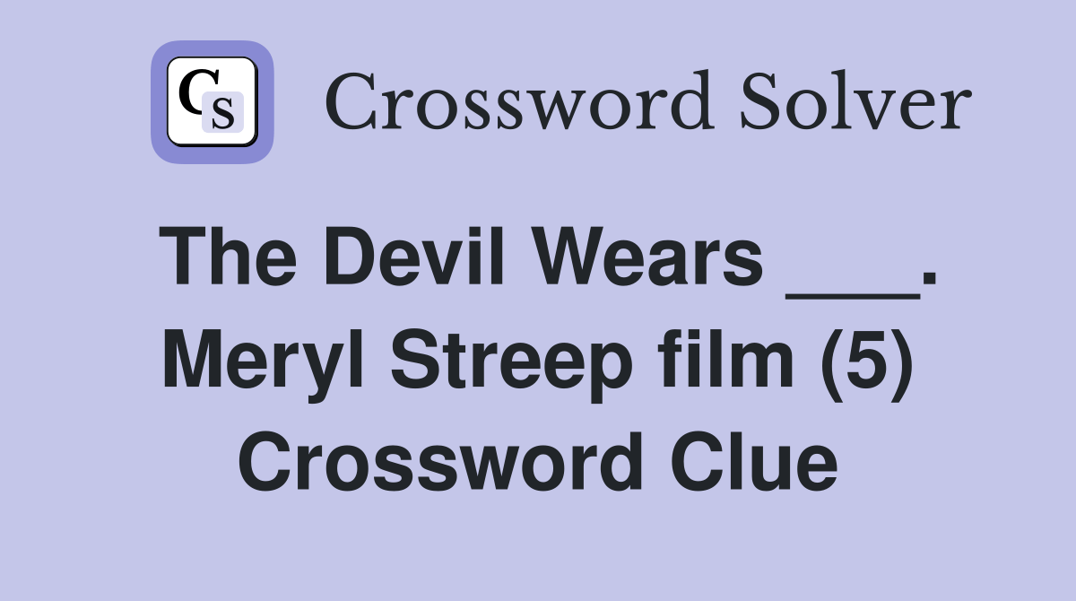 The Devil Wears ___. Meryl Streep film (5) Crossword Clue Answers